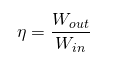 Equation: Efficiency is equal to the ratio of work out to work in.